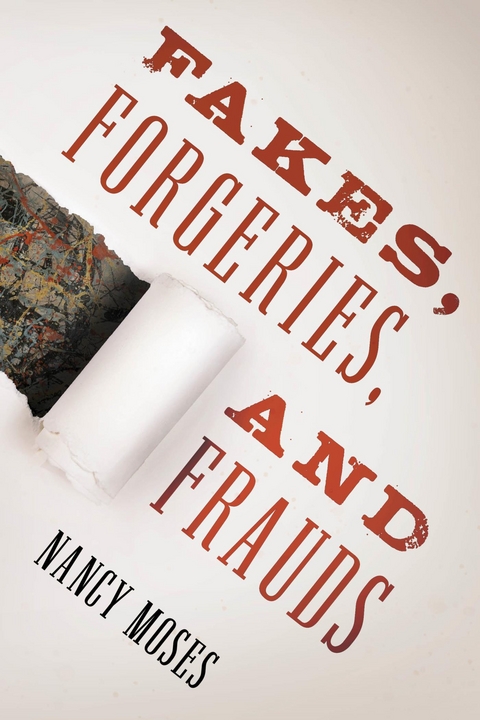 Fakes, Forgeries, and Frauds -  Nancy Moses