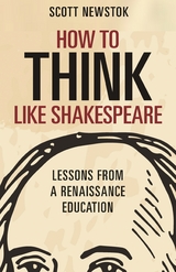 How to Think like Shakespeare -  Scott Newstok