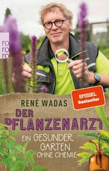 Der Pflanzenarzt: Ein gesunder Garten ohne Chemie -  René Wadas