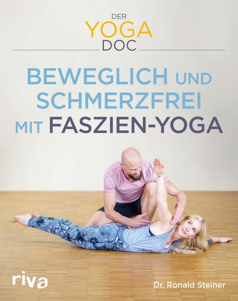 Der Yoga-Doc – Beweglich und schmerzfrei mit Faszien-Yoga - Ronald Steiner  Dr.