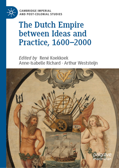 The Dutch Empire between Ideas and Practice, 1600–2000 - 