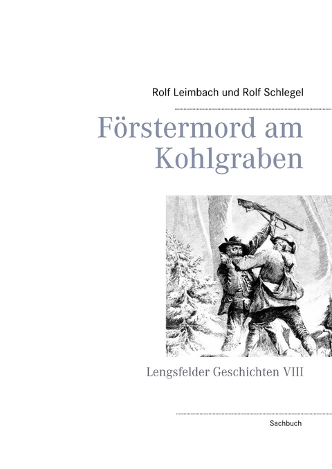 Förstermord am Kohlgraben - Rolf Leimbach, Rolf Schlegel