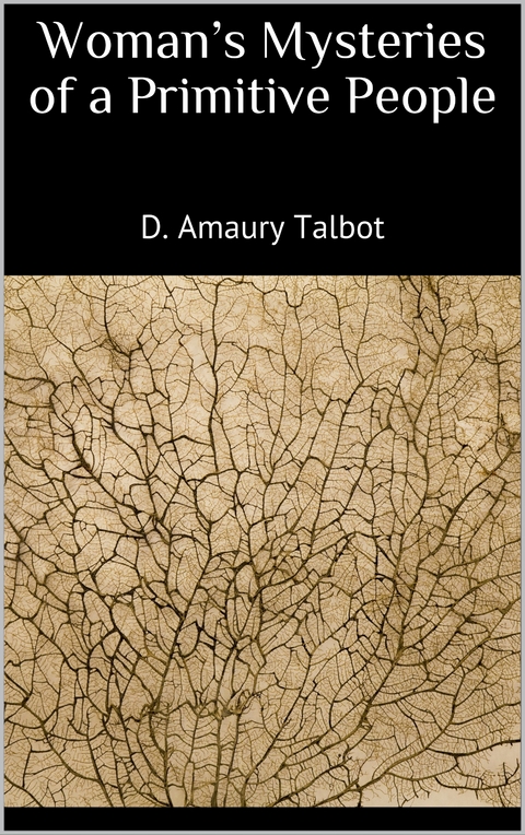 Woman's Mysteries of a Primitive People - D. Amaury Talbot