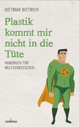 Plastik kommt mir nicht in die Tüte -  Dietmar Bittrich