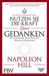 Nutzen Sie die Kraft Ihrer Gedanken – Die Mental-Dynamite-Serie - Napoleon Hill