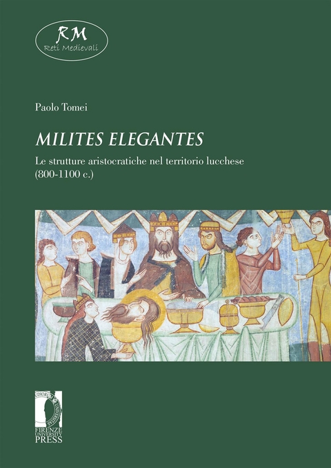 Milites elegantes. Le strutture aristocratiche nel territorio lucchese (800-1100 c.) - Paolo Tomei