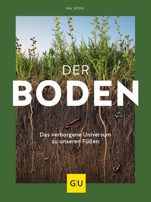 Der Boden - das verborgene Universum zu unseren Füßen -  Ina Sperl