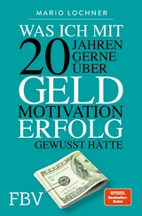 Was ich mit 20 Jahren gerne über Geld, Motivation, Erfolg gewusst hätte - Mario Lochner