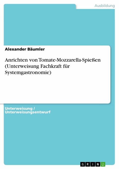 Anrichten von Tomate-Mozzarella-Spießen (Unterweisung Fachkraft für Systemgastronomie) - Alexander Bäumler