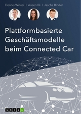 Plattformbasierte Geschäftsmodelle beim Connected-Car - Dennis Winter, Aileen Illi, Jascha Binder