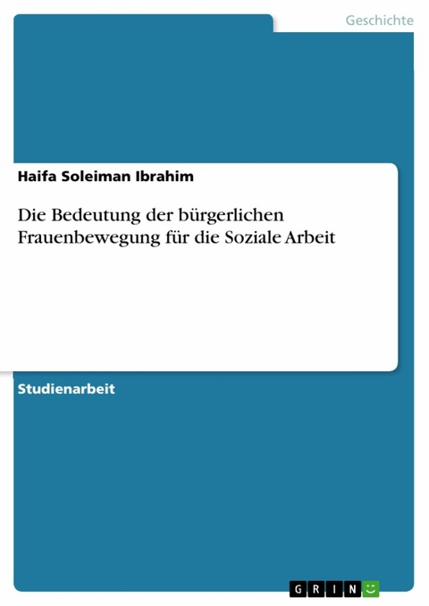 Die Bedeutung der bürgerlichen Frauenbewegung für die Soziale Arbeit - Haifa Soleiman Ibrahim