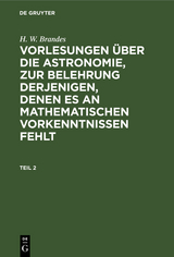 H. W. Brandes: Vorlesungen über die Astronomie, zur Belehrung derjenigen, denen es an mathematischen Vorkenntnissen fehlt. Teil 2 - H. W. Brandes