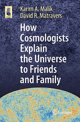 How Cosmologists Explain the Universe to Friends and Family - Karim A. Malik, David R. Matravers