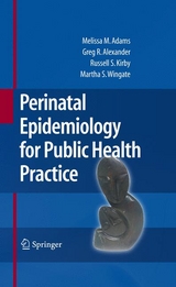 Perinatal Epidemiology for Public Health Practice - Melissa M. Adams, Greg R. Alexander, Russell S. Kirby, Mary Slay Wingate