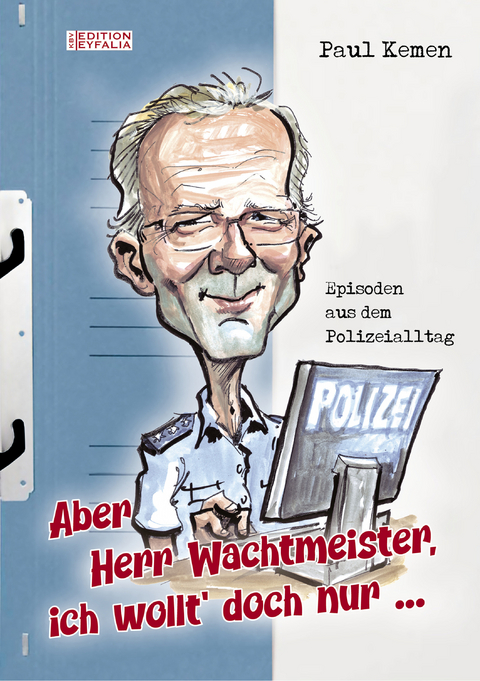 Aber Herr Wachtmeister, ich wollt' doch nur ... - Paul Kemen