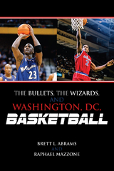 Bullets, the Wizards, and Washington, DC, Basketball -  Brett L. Abrams,  Raphael Mazzone