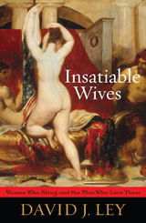 Insatiable Wives -  David J. Ley