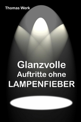 Glanzvolle Auftritte ohne LAMPENFIEBER - Thomas Werk