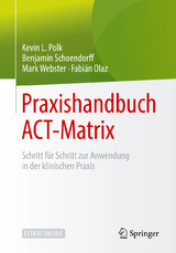 Praxishandbuch ACT-Matrix - Kevin L. Polk, Benjamin Schoendorff, Mark Webster, Fabián Olaz