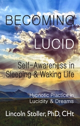 Becoming Lucid: Self-Awareness in Sleeping & Waking Life - Lincoln Stoller