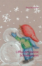 Liffka der kleine Schneemann - Petra Buhmann