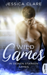 Wild Games - In deinen starken Armen - Jessica Clare