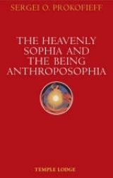 The Heavenly Sophia and the Being Anthroposophia - Prokofieff, Sergei O.