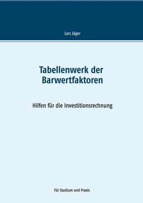 Tabellenwerk der Barwertfaktoren -  Lars Jäger