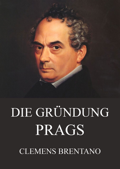 Die Gründung Prags - Clemens Brentano