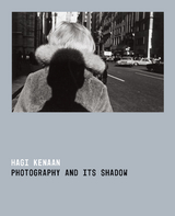 Photography and Its Shadow -  Hagi Kenaan