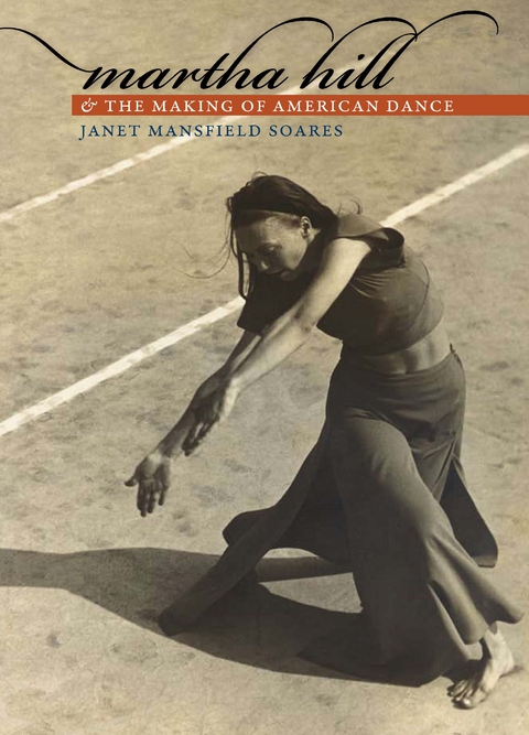 Martha Hill and the Making of American Dance -  Janet Mansfield Soares