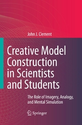 Creative Model Construction in Scientists and Students - John Clement