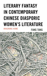 Literary Fantasy in Contemporary Chinese Diasporic Women's Literature -  Fang Tang