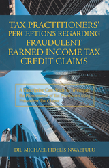 Tax Practitioners' Perceptions Regarding Fraudulent Earned Income Tax Credit Claims - Dr. Michael Fidelis-Nwaefulu