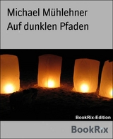 Auf dunklen Pfaden - Michael Mühlehner