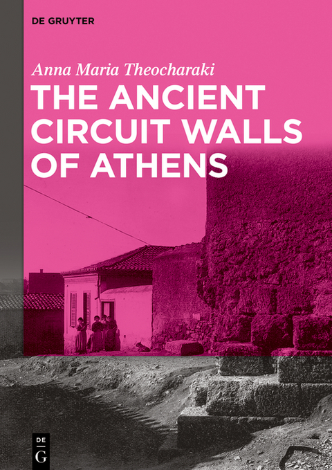 The Ancient Circuit Walls of Athens - Anna Maria Theocharaki