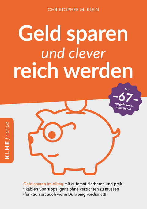 Geld sparen und clever reich werden -  Christopher Klein