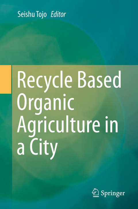 Recycle Based Organic Agriculture in a City - 