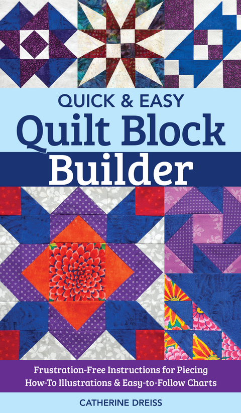 Quick & Easy Quilt Block Builder -  Catherine Dreiss