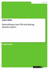 Entwicklung eines Tilt Arm Racing Quadrocopters - Julian Kühn