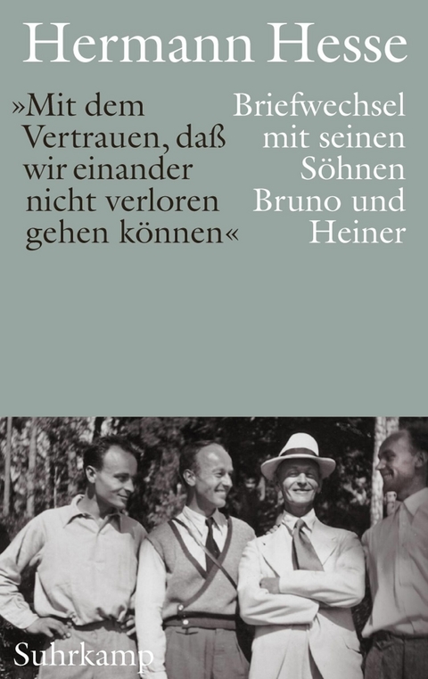 »Mit dem Vertrauen, daß wir einander nicht verloren gehen können«. - Hermann Hesse