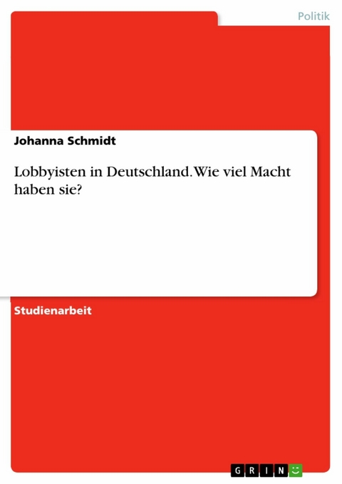 Lobbyisten in Deutschland. Wie viel Macht haben sie? - Johanna Schmidt