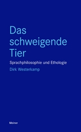 Das schweigende Tier Sprachphilosophie und Ethologie - Dirk Westerkamp