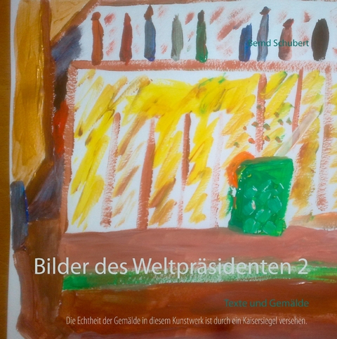 Bilder des Weltpräsidenten 2 -  Bernd Schubert