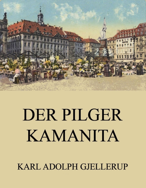 Der Pilger Kamanita - Karl Adolph Gjellerup