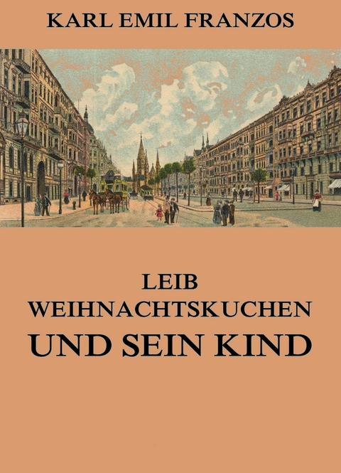 Leib Weihnachtskuchen und sein Kind - Karl Emil Franzos