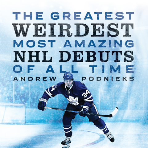 Greatest, Weirdest, Most Amazing NHL Debuts of All Time -  Andrew Podnieks