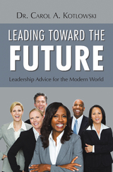 Leading Toward the Future - Dr. Carol A. Kotlowski