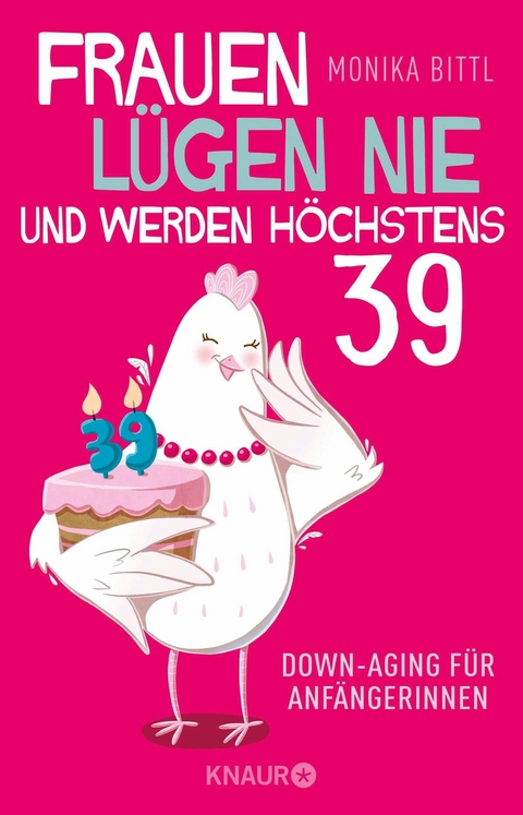 Frauen lügen nie und werden höchstens 39 -  Monika Bittl