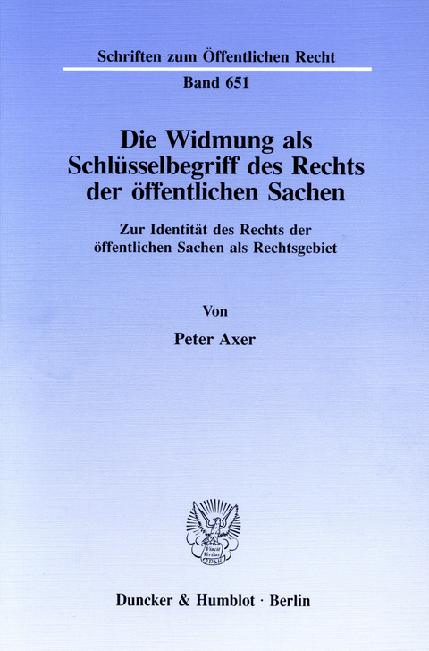 Die Widmung als Schlüsselbegriff des Rechts der öffentlichen Sachen. -  Peter Axer